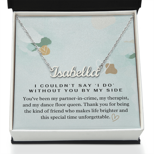 “I Couldn't Say ‘I Do' Without You” Bridesmaid Name Necklace - Custom Necklace with Heartfelt Wedding Message Card