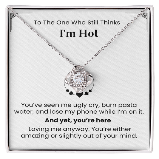 To The One Who Still Thinks I'm Hot- Necklace Gift for Wife/Partner